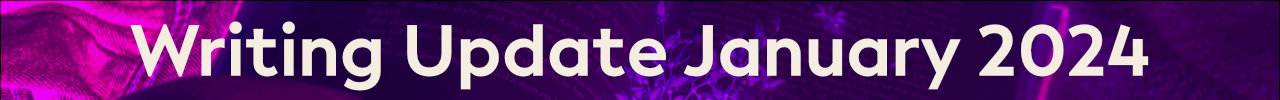 Banner with the text "Writing Update January 2024" in bold white font on a purple background with abstract patterns, straight from The Impressive Shallows' Newsletter Archives.
